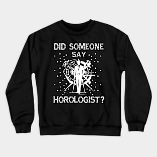 Horologist Horology Watchmaker Expert Clock Crewneck Sweatshirt